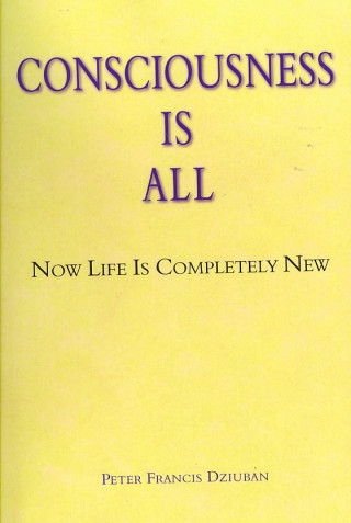 Consciousness Is All: Now Life Is Completely New