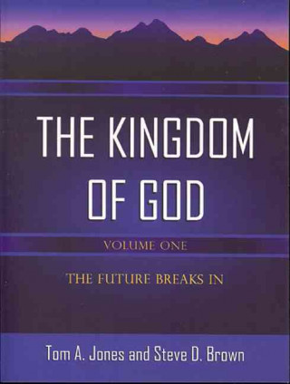 The Kingdom of God-Volume 1: The Future Breaks in