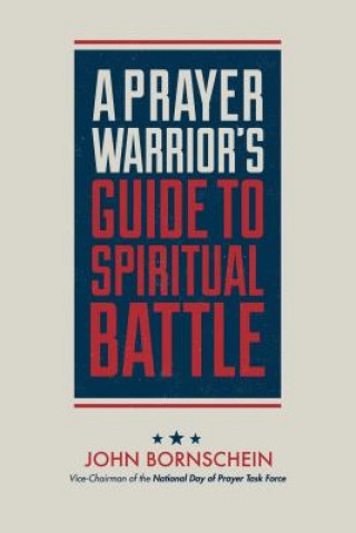 A Prayer Warrior?s Guide to Spiritual Battle (2nd Edition): On the Front Line