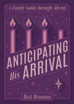 Anticipating His Arrival: A Family Guide Through Advent