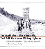 World War II Black Regiment That Built the Alaska Military Highway