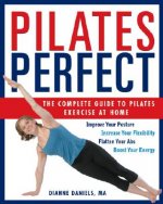 Pilates Perfect: The Complete Guide to Pilates Exercise at Home