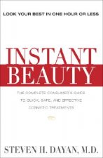 Instant Beauty: The Complete Consumer's Guide to Quick, Safe and Effective Cosmetic Procedures