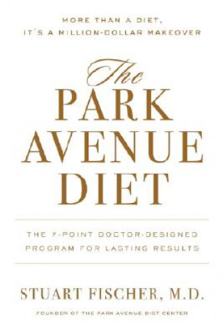 The Park Avenue Diet: The Complete 7-Point Plan: Change for a Lifetime of Beauty and Health