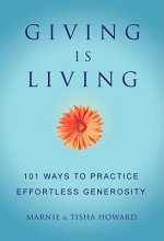 Giving Is Living: 101 Ways to Practice Effortless Generosity.
