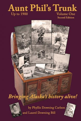 Aunt Phil's Trunk Volume One: Bringing Alaska's History Alive!