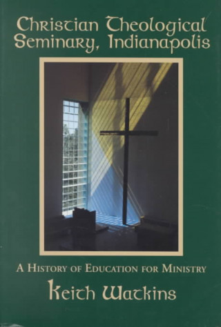 Christian Theological Seminary, Indianapolis: A History of Education for Ministry