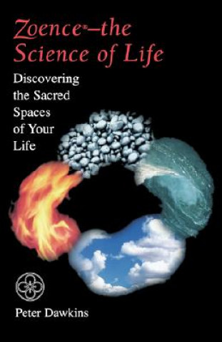Zoence--The Science of Life: Discovering the Sacred Spaces of Your Life
