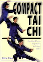 Compact Tai Chi: Combined Forms to Practice in a Limited Space
