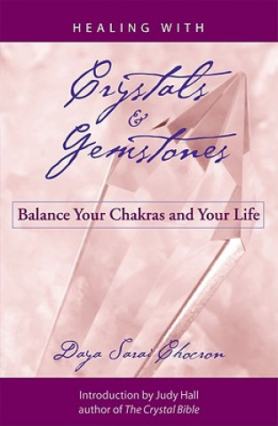 Healing with Crystals & Gemstones: Balance Your Chakras and Your Life