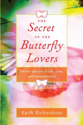 The Secret of the Butterfly Lovers: Eternal Lessons of Life, Love, and Reincarnation