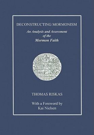 Deconstructing Mormonism: An Analysis and Assessment of the Mormon Faith