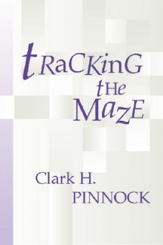 Tracking the Maze: Finding Our Way Through Modern Theology from an Evangelical Perspective