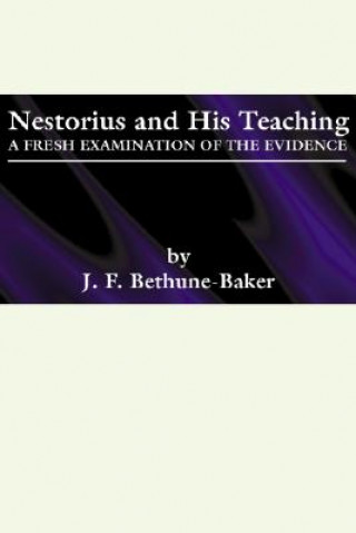 Nestorius and His Teachings: A Fresh Examination of the Evidence