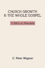 Church Growth and the Whole Gospel: A Biblical Mandate