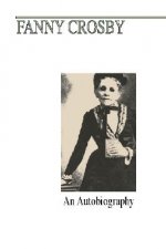 Fanny J. Crosby: An Autobiography