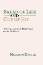 Bread of Life and Cup of Joy: Newer Ecumenical Perspectives on the Eucharist