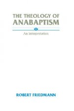 The Theology of Anabaptism: An Interpretation