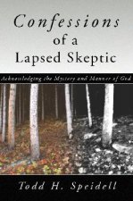 Confessions of a Lapsed Skeptic: Acknowledging the Mystery and Manner of God