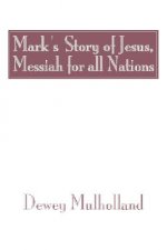 Mark's Story of Jesus: Messiah for All Nations