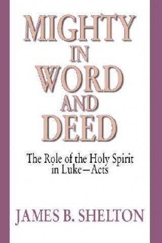 Mighty in Word and Deed: The Role of the Holy Spirit in Luke-Acts