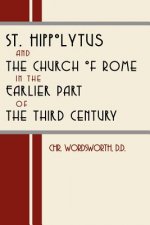 St. Hippolytus and the Church of Rome in the Earlier Part of the Third Century