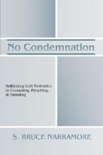 No Condemnation: Rethinking Guilt Motivation in Counseling, Preaching, & Parenting