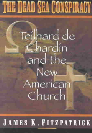 Dead Sea Conspiracy: Teilhard de Chardin and the New American Church
