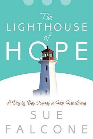 The Lighthouse of Hope: A Day by Day Journey to Fear Free Living