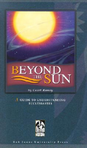 Beyond the Sun: A Guide to Understanding Ecclesiastes