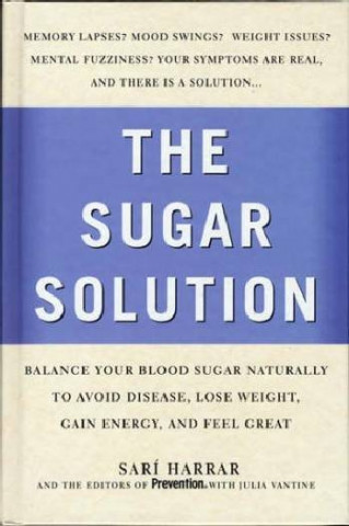 Prevention's the Sugar Solution: Balance Your Blood Sugar Naturally to Beat Disease, Lose Weight, Gain Energy, and Feel Great