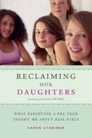 Reclaiming Our Daughters: What Parenting a Pre-Teen Taught Me about Real Girls