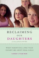 Reclaiming Our Daughters: What Parenting a Pre-Teen Taught Me about Real Girls