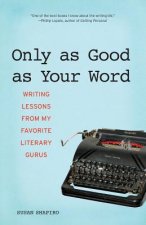 Only as Good as Your Word: Writing Lessons from My Favorite Literary Gurus