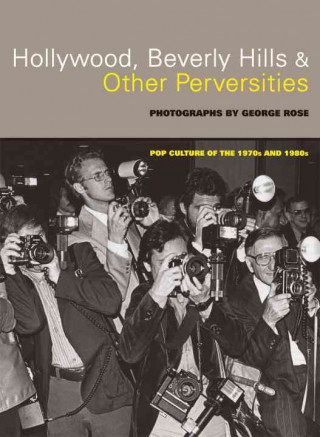 Hollywood, Beverly Hills, & Other Perversities: Pop Culture of the 1970s and 1980s
