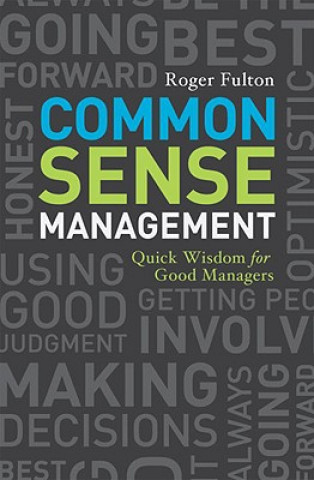 Common Sense Management: Quick Wisdom for Good Managers