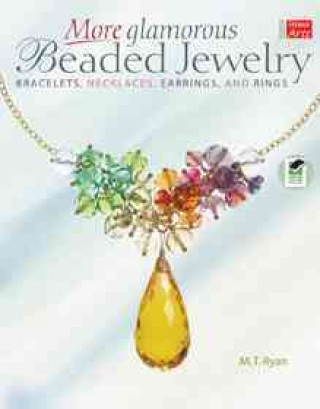 More Glamorous Beaded Jewelry: Bracelets, Necklaces, Earrings, and Rings