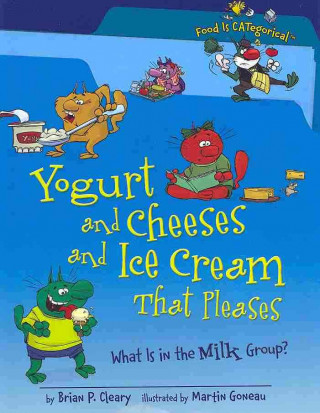 Yogurt and Cheeses and Ice Cream That Pleases: What Is in the Milk Group?