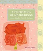 A Celebration of Motherhood: Poems, Thoughts & Words of Wisdom
