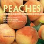 Peaches and Other Juicy Fruits: From Sweet to Savory--150 Recipes for Peaches, Plums, Nectarines, and Apricots
