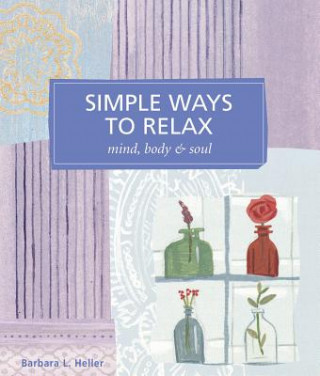 Simple Ways to Relax: Mind, Body & Soul