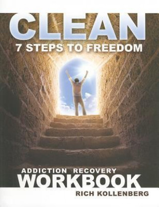 Clean: 7 Steps to Freedom Addiction Recovery Workbook