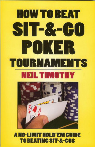 How to Beat Sit-&-Go Poker Tournaments: A No-Limit Hold'em Guide to Beating Sit-&-Gos