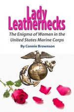 Lady Leathernecks: The Enigma of Women in the United States Marine Corps