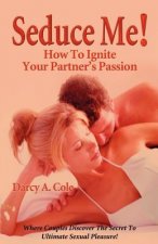 Seduce Me! How to Ignite Your Partner's Passion