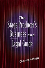 The Stage Producer's Business and Legal Guide the Stage Producer's Business and Legal Guide