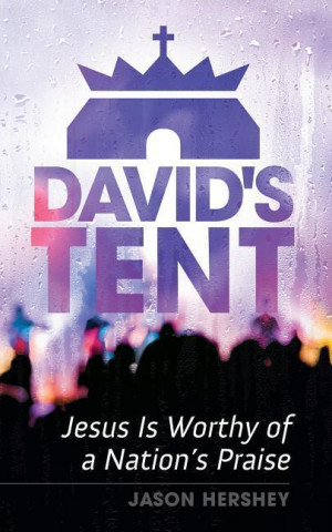 David's Tent: Jesus Is Worthy of a Nation's Praise