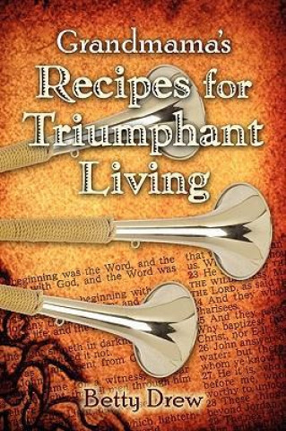 Grandmama's Recipes for Triumphant Living
