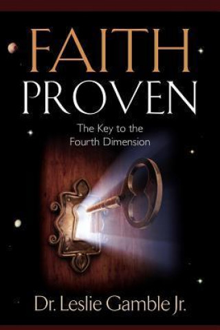 Faith Proven, the Key to the Fourth Dimension