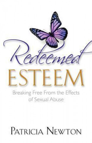 Redeemed Esteem, Breaking Free from the Effects of Sexual Abuse